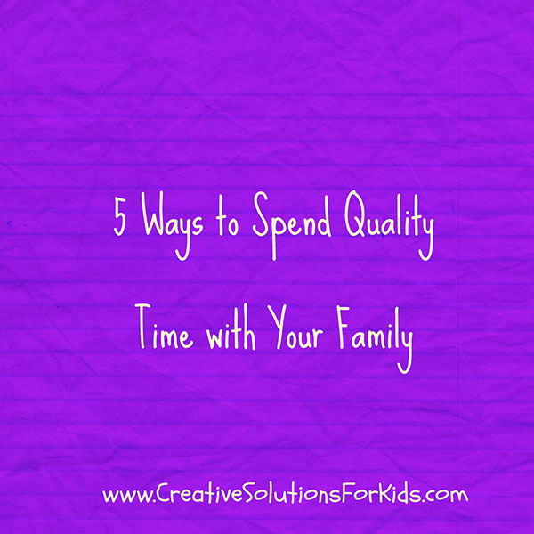 5 Ways To Spend Quality Time With Your Family Family Therapy 