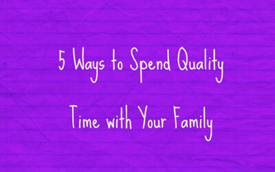 5 Ways to Spend Quality Time with Your Family | Family Therapy Hollywood FL