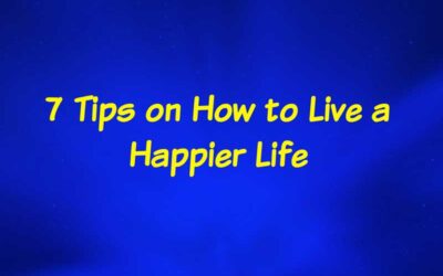 7 Tips on How to Live a Happier Life | Therapist in Hollywood, FL