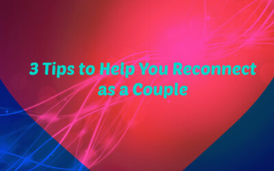 3 Tips to Help You Reconnect as a Couple | Couples Counseling Hollywood, FL