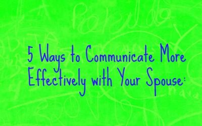 5 Ways to Communicate More Effectively with Your Spouse: