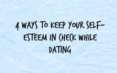 4 Ways to Keep Your Self-Esteem in Check While Dating