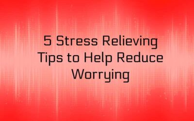 5 Stress Relieving Tips to Help Reduce Worrying